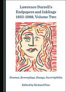 Lawrence Durrell's Endpapers and Inklings 1933-1988, Volume Two: Dramas, Screenplays, Essays, Incorrigibilia