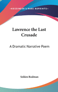 Lawrence the Last Crusade: A Dramatic Narrative Poem