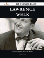 Lawrence Welk 146 Success Facts - Everything You Need to Know about Lawrence Welk - Stokes, Stephanie