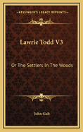 Lawrie Todd V3: Or the Settlers in the Woods