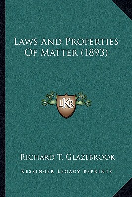 Laws And Properties Of Matter (1893) - Glazebrook, Richard T, Sir