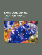 Laws Concerning Taxation, 1904