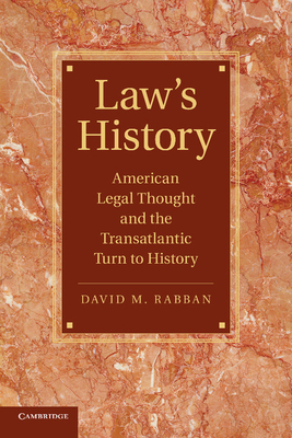 Law's History: American Legal Thought and the Transatlantic Turn to History - Rabban, David M.