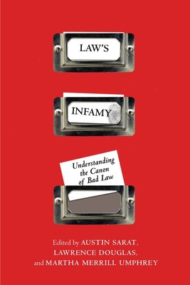Law's Infamy: Understanding the Canon of Bad Law - Sarat, Austin (Editor), and Douglas, Lawrence (Editor), and Umphrey, Martha M (Editor)