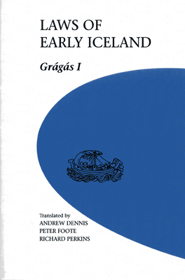 Laws of Early Iceland: Gragas I - Dennis, Andrew (Translated by), and Foote, Peter (Translated by), and Perkins, Richard (Translated by)