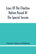 Laws Of The Choctaw Nation Passed At The Special Session Of The General Council Convened At Tushka Humma April 6, 1891, And Adjourned April 11, 1891