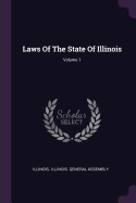 Laws Of The State Of Illinois; Volume 1