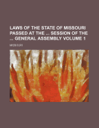 Laws of the State of Missouri Passed at the ... Session of the ... General Assembly