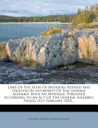 Laws of the State of Missouri: Revised and Digested by Authority of the General Assembly. with an Appendix. Published According to an Act of the General Assembly, Passed 21st February, 1825