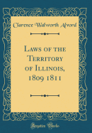 Laws of the Territory of Illinois, 1809 1811 (Classic Reprint)