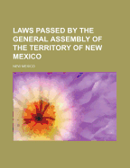 Laws Passed by the General Assembly of the Territory of New Mexico...