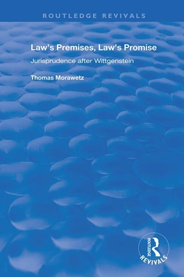 Law's Premises, Law's Promise: Jurisprudence After Wittgenstein - Morawetz, Thomas