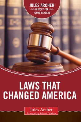 Laws That Changed America - Archer, Jules, and Dumont, Brianna (Foreword by)