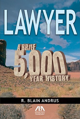 Lawyer: A Brief 5,000 Year History - Andrus, Blain R