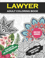 Lawyer Adult Coloring Book: Funny Lawyer Gift For Men and Women (Law Gift) Student Graduation, Retirement, Appreciation Fun Gag Gift