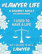 #Lawyer Life: A Snarky, Relatable & Humorous Adult Coloring Book For Lawyers