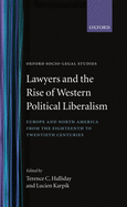 Lawyers and the Rise of Western Political Liberalism: Europe and North America from the Eighteenth to Twentieth Centuries