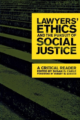 Lawyers' Ethics and the Pursuit of Social Justice: A Critical Reader - Carle, Susan D (Editor), and Gordon, Robert W (Foreword by)