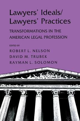 Lawyers' Ideals/Lawyers' Practices - Nelson, Robert L (Editor), and Trubek, David (Editor), and Solomon, Rayman L (Editor)