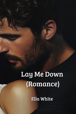 Lay Me Down (Romance) - White, Ella