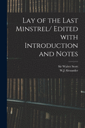 Lay of the Last Minstrel/ Edited With Introduction and Notes