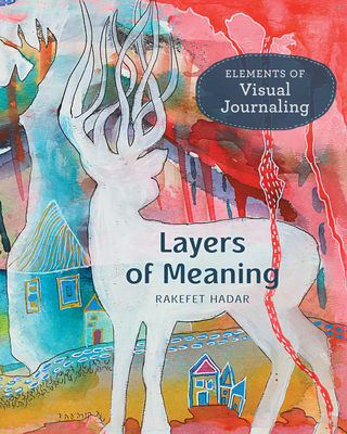 Layers of Meaning: Elements of Visual Journaling - Hadar, Rakefet