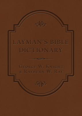 Layman's Bible Dictionary - Knight, George W, and Ray, Rayburn W