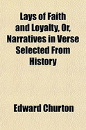 Lays of Faith and Loyalty, Or, Narratives in Verse Selected from History