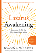 Lazarus Awakening (Study Guide): Finding your Place in the Heart of God