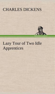 Lazy Tour of Two Idle Apprentices - Dickens, Charles