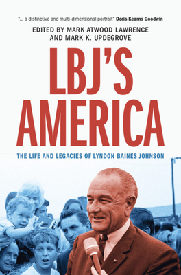 Lbj's America: The Life and Legacies of Lyndon Baines Johnson - Lawrence, Mark Atwood (Editor), and Updegrove, Mark K (Editor)