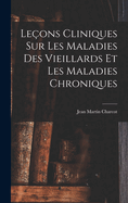 Leons Cliniques Sur Les Maladies Des Vieillards Et Les Maladies Chroniques