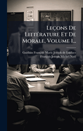 Leons De Litt(c)rature Et De Morale, Volume 1...