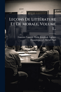 Leons De Litt(c)rature Et De Morale, Volume 1...