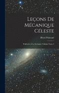 Leons de mcanique cleste: Professes  la Sorbonne Volume Tome 1