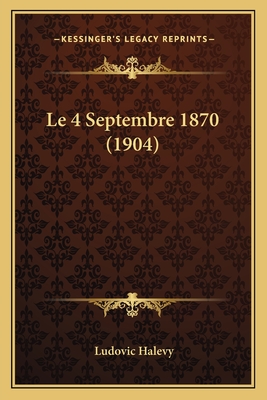 Le 4 Septembre 1870 (1904) - Halevy, Ludovic