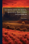 Le Antichit? Di Aosta, Augusta Practoria Salassorum