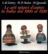 Le arti minori d'autore in Italia dal 1900 al 1930 - De Guttry, Irene, and Maino, M. P., and Quesada, Mario