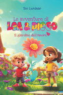 Le Avventure di Lea e Diego - Il Giardino dell'Amore: Libro illustrato per bambini, con storia in rima per insegnare l'importanza dell'amore, della pazienza e della cura