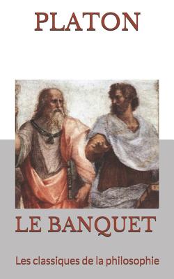 Le Banquet: Les classiques de la philosophie - Dacier, Andre (Translated by), and Platon