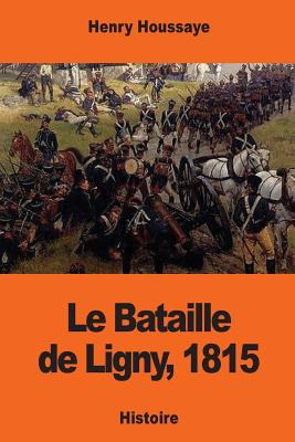 Le Bataille de Ligny, 1815 - Houssaye, Henry