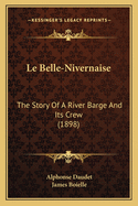 Le Belle-Nivernaise: The Story of a River Barge and Its Crew (1898)