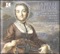 Le Belle Vielleuse: The Virtuoso Hurdy Gurdy in 18th Century France - Ensemble Danguy; Tobie Miller (conductor)