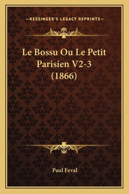 Le Bossu Ou Le Petit Parisien V2-3 (1866) - Feval, Paul