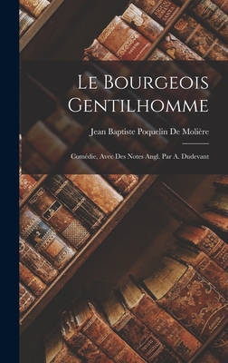 Le Bourgeois Gentilhomme: Comedie, Avec Des Notes Angl. Par A. Dudevant - de Moli?re, Jean Baptiste Poquelin