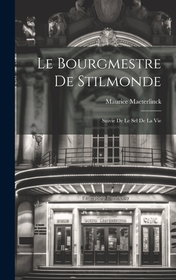 Le Bourgmestre de Stilmonde; Suivie de Le Sel de La Vie - Maeterlinck, Maurice 1862-1949