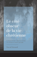 Le Ct Obscur de la Vie Chrtienne: Les Doutes de la Foi, La Dpression de l'me Et Le Manque de Croissance Spirituelle