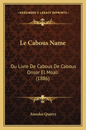 Le Cabous Name: Ou Livre De Cabous De Cabous Onsor El Moali (1886)