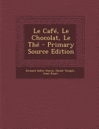 Le Cafe, Le Chocolat, Le the - Temple, Daniel, and Storrs, Richard Salter, and Riant, Aime