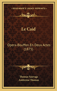 Le Caid: Opera-Bouffon En Deux Actes (1875)